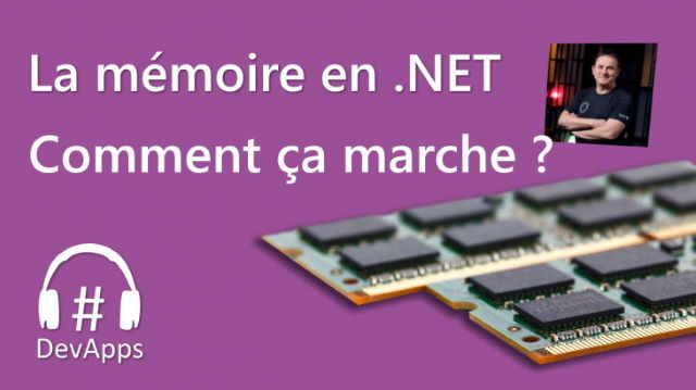 #56 La mémoire en .NET, comment ça marche ?